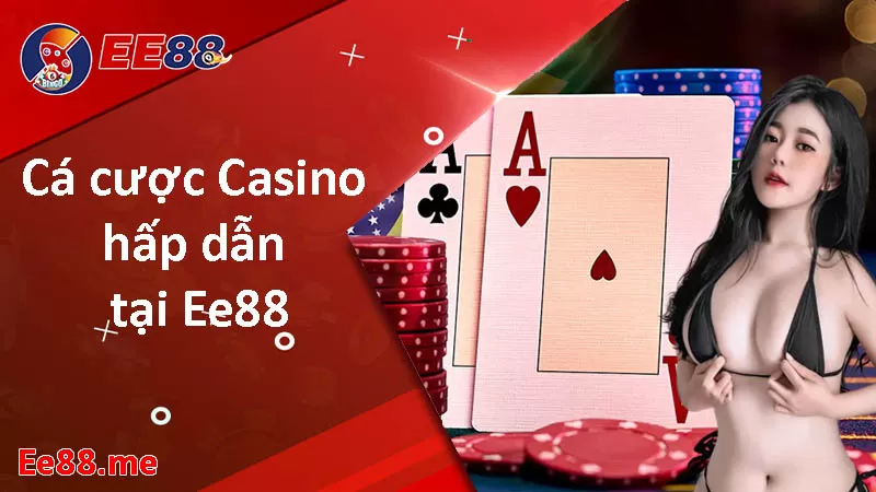 Nhà cái cá cược online đẳng cấp số 1 Việt Nam - Casino EE88